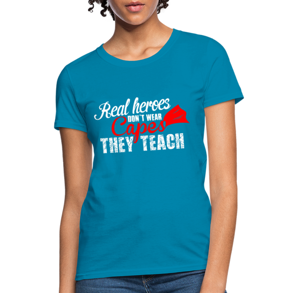 Real Heroes Don't Wear Capes They Teach Women's T-Shirt - turquoise