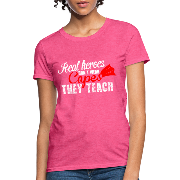 Real Heroes Don't Wear Capes They Teach Women's T-Shirt - heather pink
