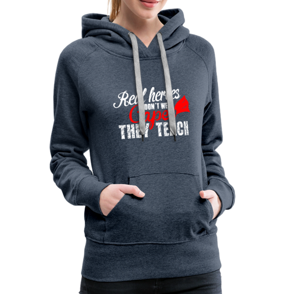 Real Heroes Don't Wear Capes They Teach Women’s Premium Hoodie - heather denim
