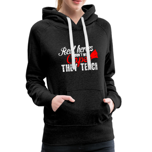 Real Heroes Don't Wear Capes They Teach Women’s Premium Hoodie - charcoal gray