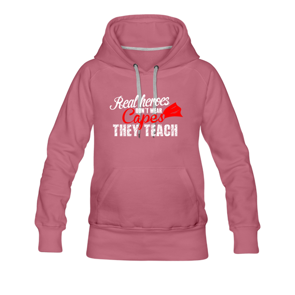 Real Heroes Don't Wear Capes They Teach Women’s Premium Hoodie - mauve