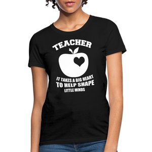 Teacher It Takes A Big Heart To Help Shape Little Minds Women's T-Shirt - black
