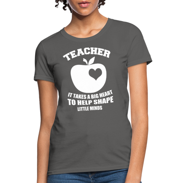 Teacher It Takes A Big Heart To Help Shape Little Minds Women's T-Shirt - charcoal