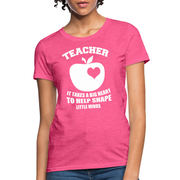 Teacher It Takes A Big Heart To Help Shape Little Minds Women's T-Shirt - heather pink