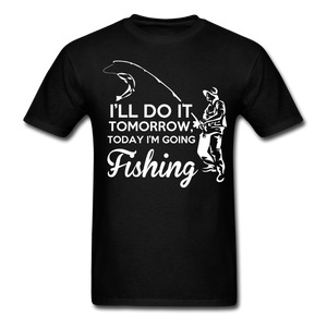 I'll Do It Tomorrow Today I'm Going Fishing Men's T-Shirt - black