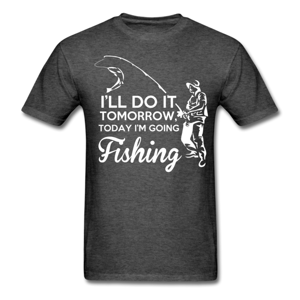 I'll Do It Tomorrow Today I'm Going Fishing Men's T-Shirt - heather black