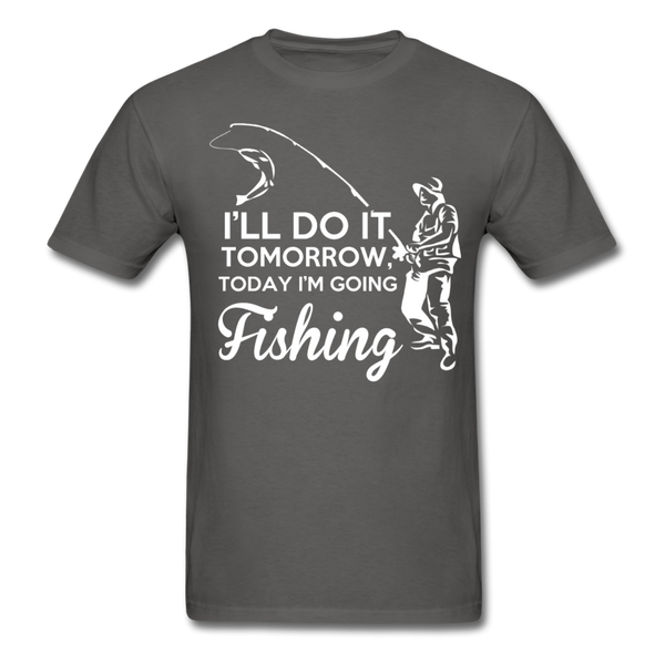 I'll Do It Tomorrow Today I'm Going Fishing Men's T-Shirt - charcoal