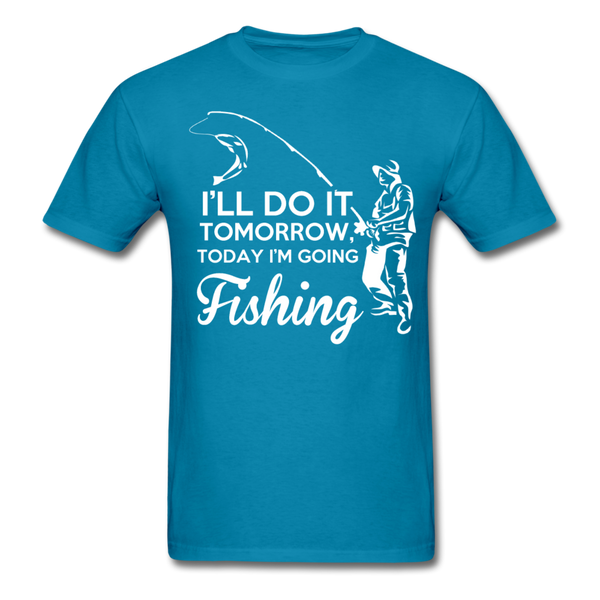 I'll Do It Tomorrow Today I'm Going Fishing Men's T-Shirt - turquoise