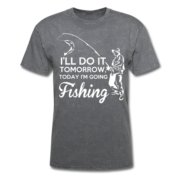 I'll Do It Tomorrow Today I'm Going Fishing Men's T-Shirt - mineral charcoal gray