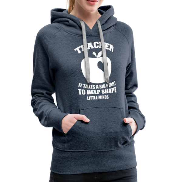 Teacher It Takes A Big Heart To Help Shape Little Minds Women’s Premium Hoodie - heather denim