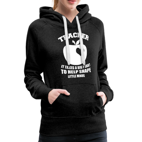 Teacher It Takes A Big Heart To Help Shape Little Minds Women’s Premium Hoodie - charcoal gray