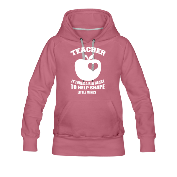 Teacher It Takes A Big Heart To Help Shape Little Minds Women’s Premium Hoodie - mauve