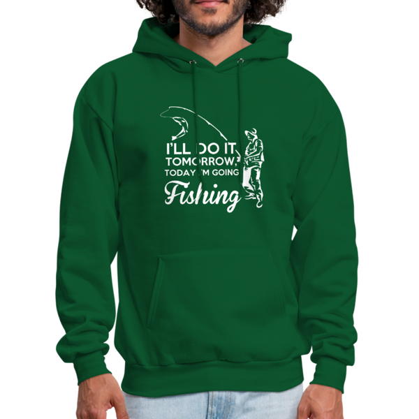 I'll Do It Tomorrow Today I'm Going Fishing Men's Hoodie - forest green