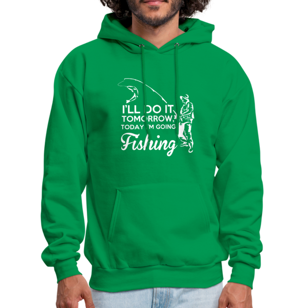 I'll Do It Tomorrow Today I'm Going Fishing Men's Hoodie - kelly green