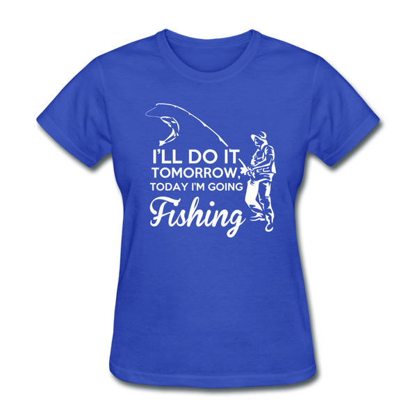 I'll Do It Tomorrow Today I'm Going Fishing Women's T-Shirt - royal blue