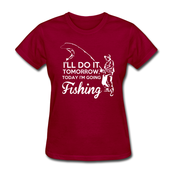 I'll Do It Tomorrow Today I'm Going Fishing Women's T-Shirt - dark red