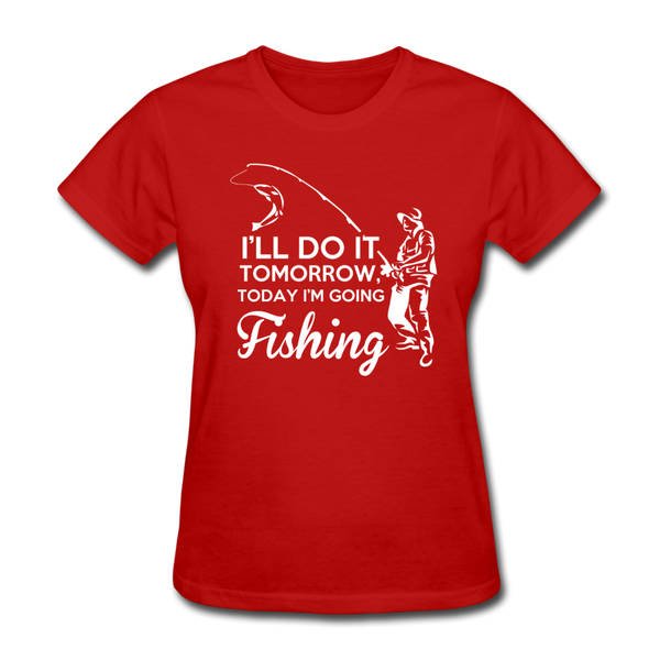 I'll Do It Tomorrow Today I'm Going Fishing Women's T-Shirt - red