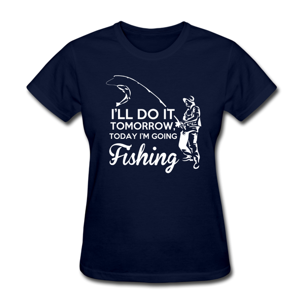 I'll Do It Tomorrow Today I'm Going Fishing Women's T-Shirt - navy