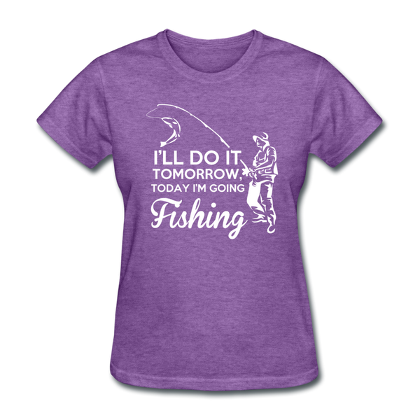 I'll Do It Tomorrow Today I'm Going Fishing Women's T-Shirt - purple heather