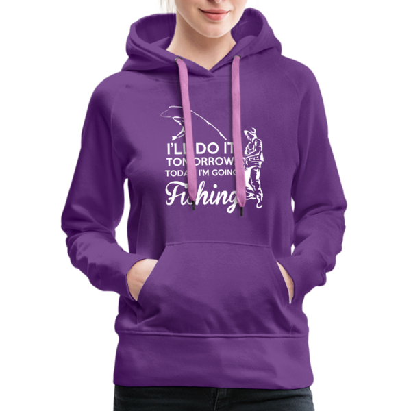 I'll Do It Tomorrow Today I'm Going Fishing Women’s Premium Hoodie - purple