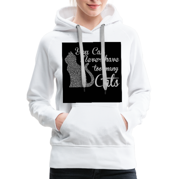 You Can Never Have Too Many Cats Women’s Premium Hoodie - white