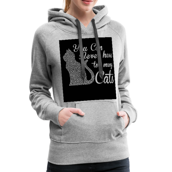 You Can Never Have Too Many Cats Women’s Premium Hoodie - heather gray