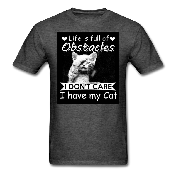 Life Is Full Of Obstacles I Don't Care I Have My Cat Men's T-Shirt - heather black