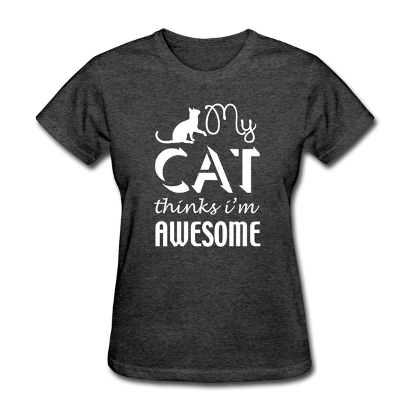 My Cat Thinks I'm Awesome Women's T-Shirt - heather black