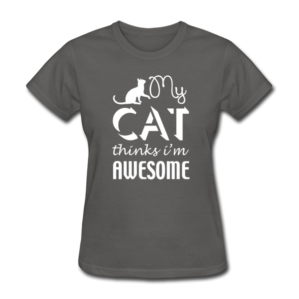 My Cat Thinks I'm Awesome Women's T-Shirt - charcoal