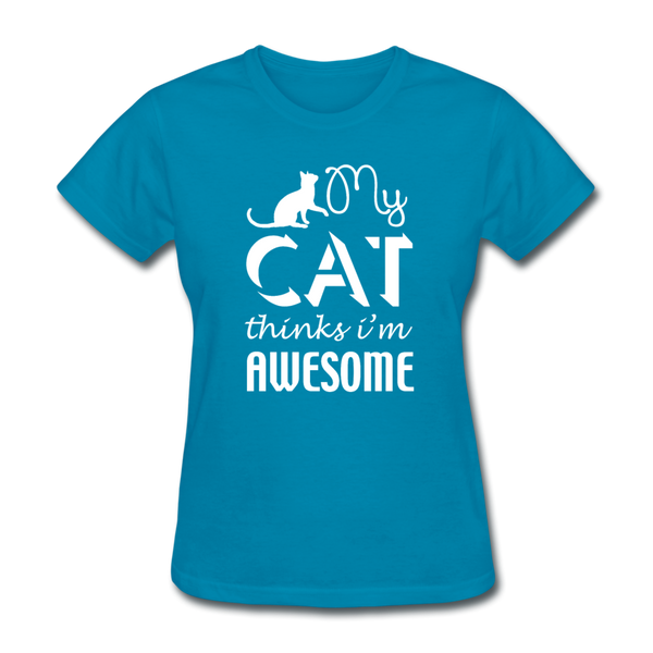 My Cat Thinks I'm Awesome Women's T-Shirt - turquoise