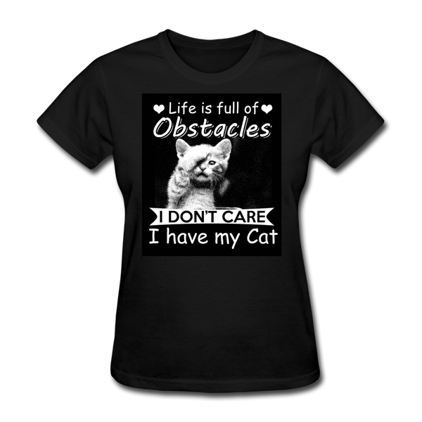 Life Is Full Of Obstacles I Don't Care I Have My Cat Women's T-Shirt - black