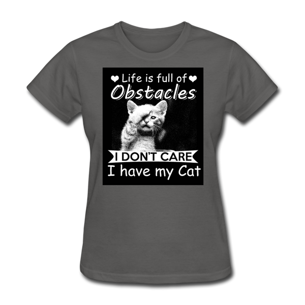 Life Is Full Of Obstacles I Don't Care I Have My Cat Women's T-Shirt - charcoal