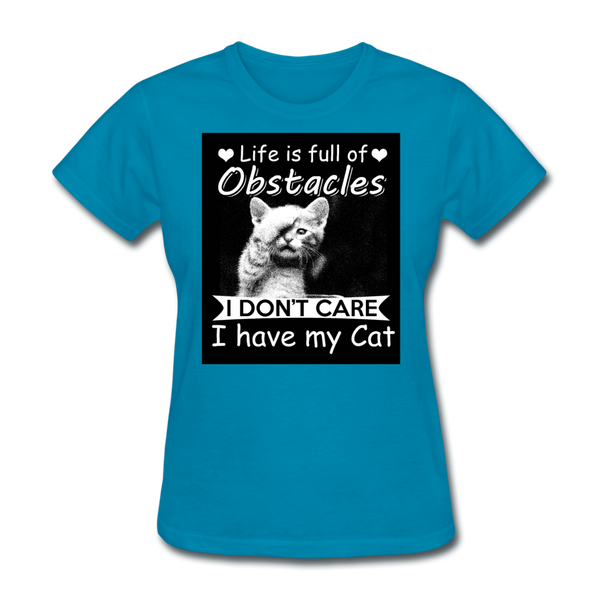 Life Is Full Of Obstacles I Don't Care I Have My Cat Women's T-Shirt - turquoise