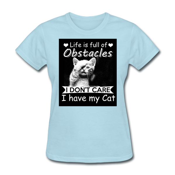 Life Is Full Of Obstacles I Don't Care I Have My Cat Women's T-Shirt - powder blue