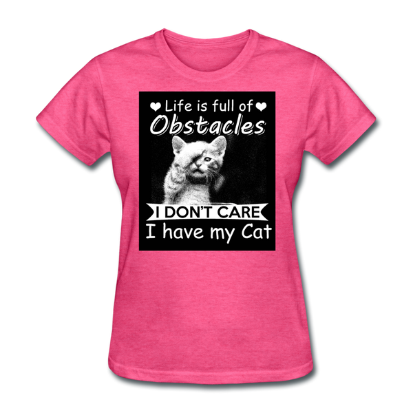 Life Is Full Of Obstacles I Don't Care I Have My Cat Women's T-Shirt - heather pink