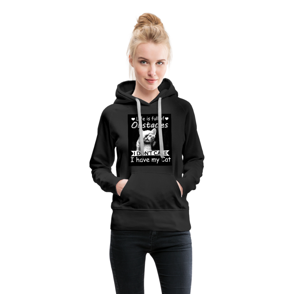 Life Is Full Of Obstacles I Don't Care I Have My Cat Women’s Premium Hoodie - black