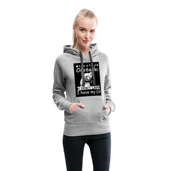 Life Is Full Of Obstacles I Don't Care I Have My Cat Women’s Premium Hoodie - heather gray