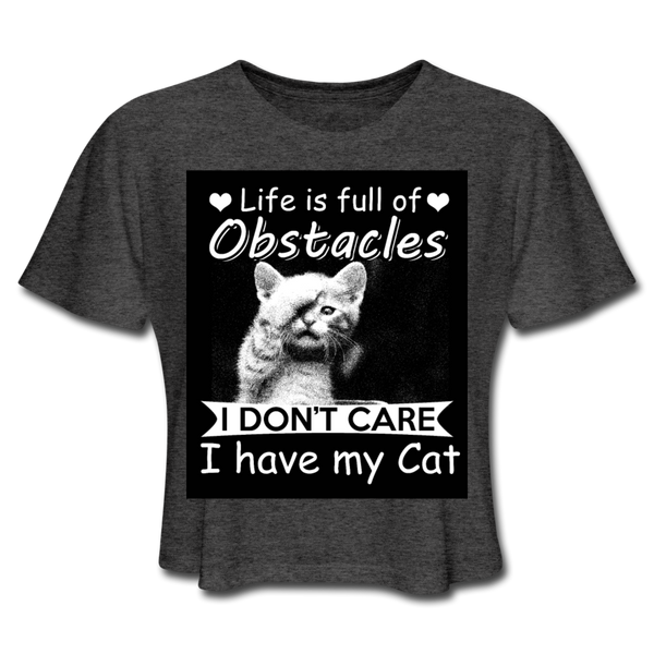 Life Is Full Of Obstacles I Don't Care I Have My Cat Women's Cropped T-Shirt - deep heather