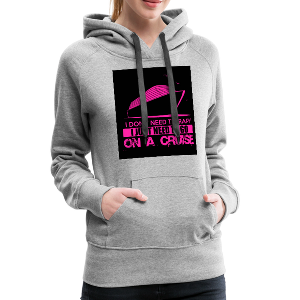 I Don't Need Therapy I Just Need To Go On A Cruise Women’s Premium Hoodie - heather gray