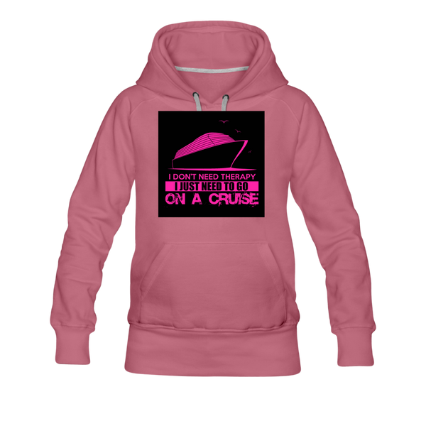 I Don't Need Therapy I Just Need To Go On A Cruise Women’s Premium Hoodie - mauve