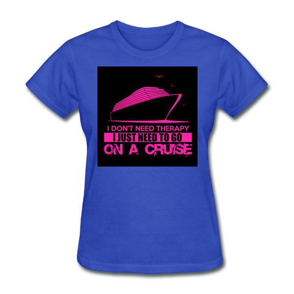 I Don't Need Therapy I Just Need To Go On A Cruise Women's T-Shirt - royal blue