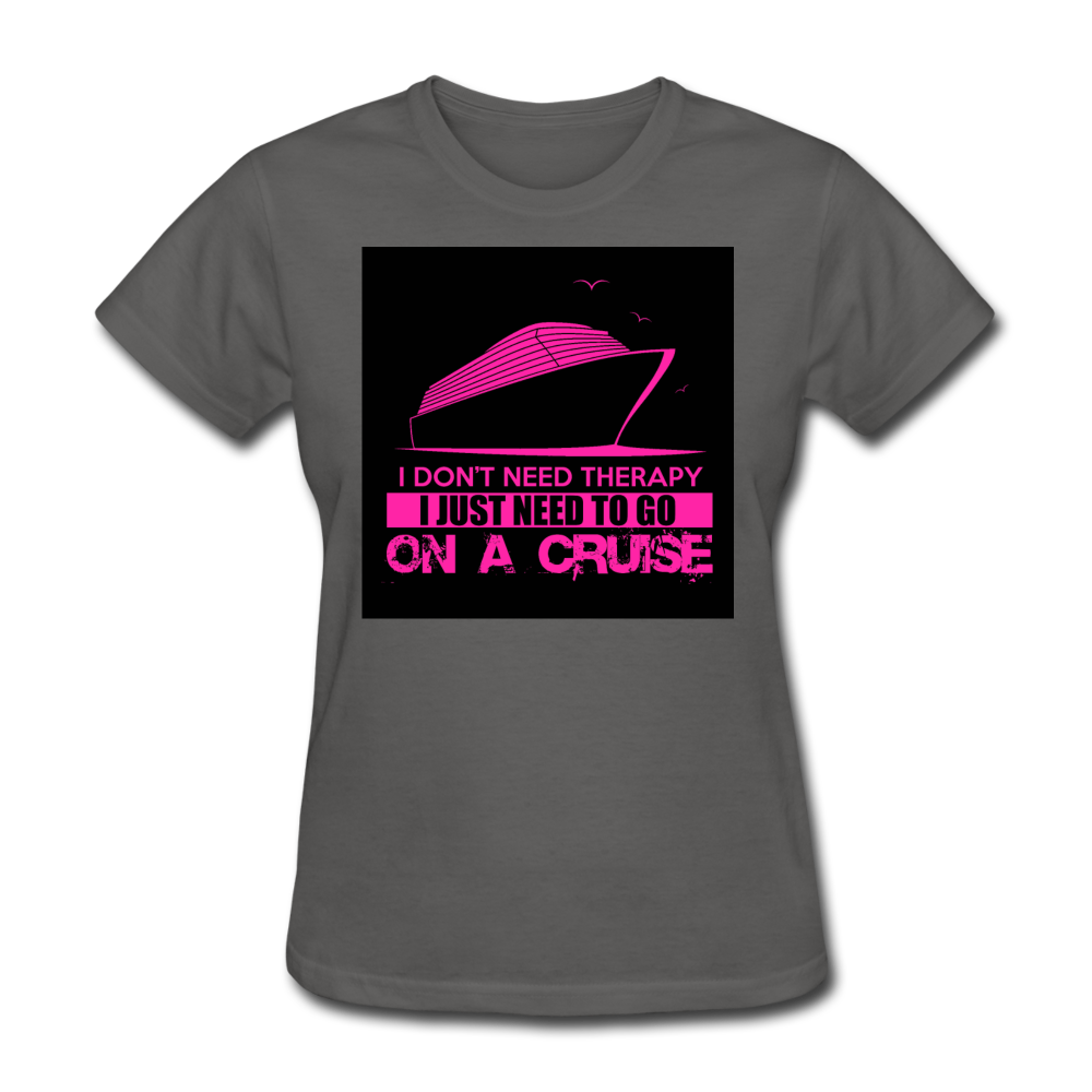 I Don't Need Therapy I Just Need To Go On A Cruise Women's T-Shirt - charcoal