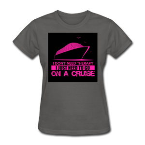 I Don't Need Therapy I Just Need To Go On A Cruise Women's T-Shirt - charcoal