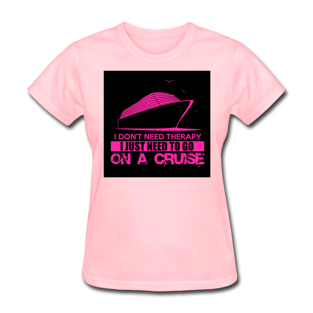I Don't Need Therapy I Just Need To Go On A Cruise Women's T-Shirt - pink