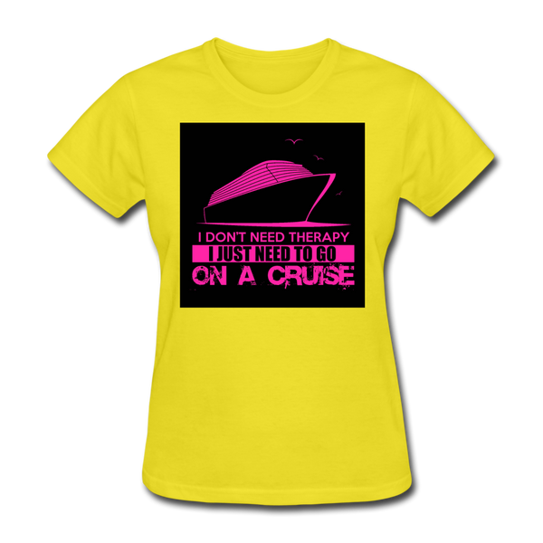 I Don't Need Therapy I Just Need To Go On A Cruise Women's T-Shirt - yellow