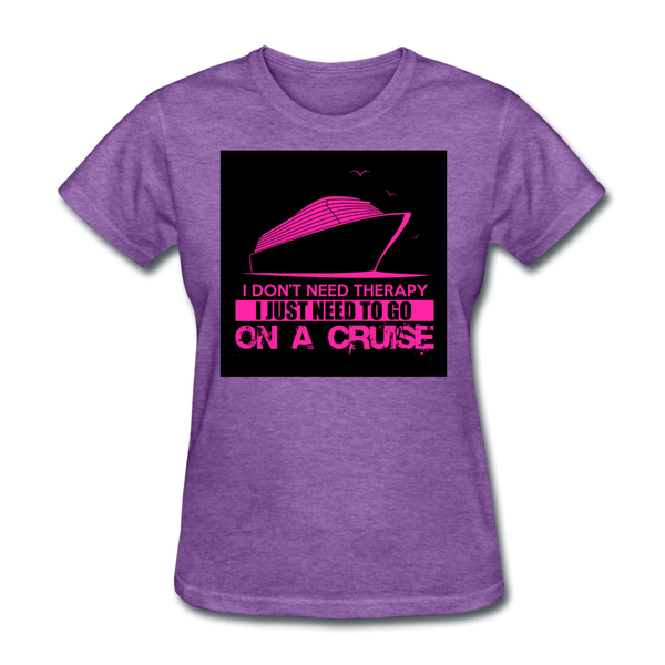 I Don't Need Therapy I Just Need To Go On A Cruise Women's T-Shirt - purple heather