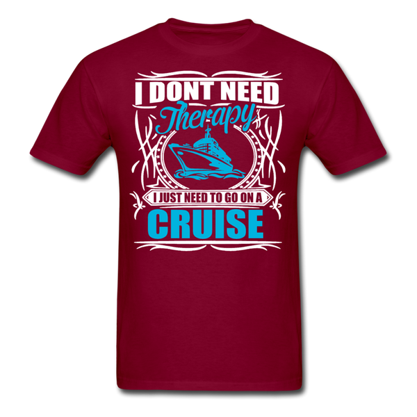 I Don't Need Therapy I Just Need To Go On A Cruise Men's T-Shirt - burgundy