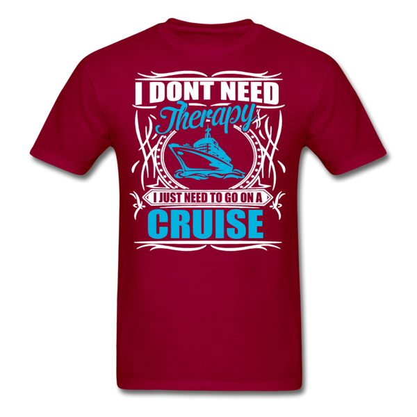 I Don't Need Therapy I Just Need To Go On A Cruise Men's T-Shirt - dark red