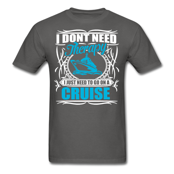 I Don't Need Therapy I Just Need To Go On A Cruise Men's T-Shirt - charcoal