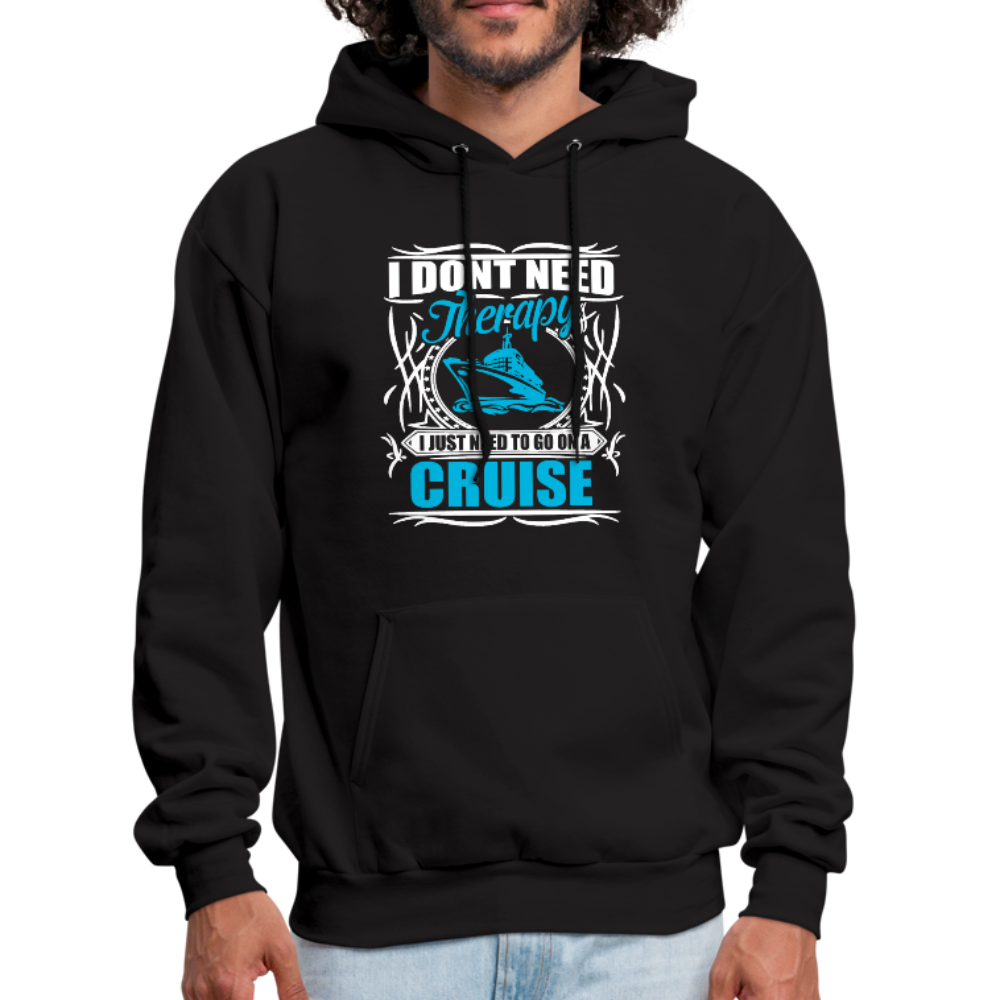 I Don't Need Therapy I Just Need To Be On A Cruise Men's Hoodie - black